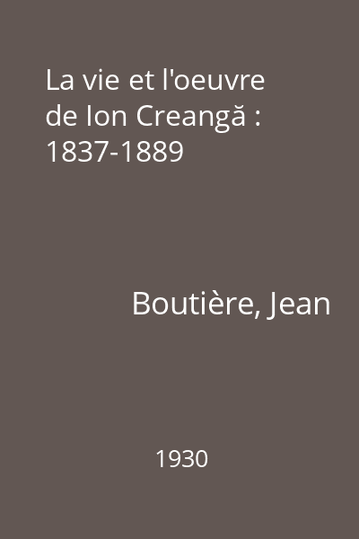 La vie et l'oeuvre de Ion Creangă : 1837-1889