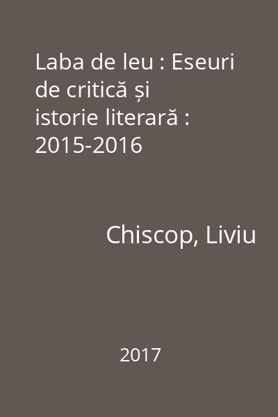 Laba de leu : Eseuri de critică și istorie literară : 2015-2016