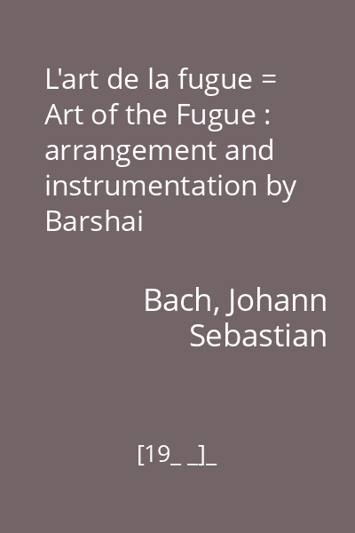 L'art de la fugue = Art of the Fugue : arrangement and instrumentation by Barshai