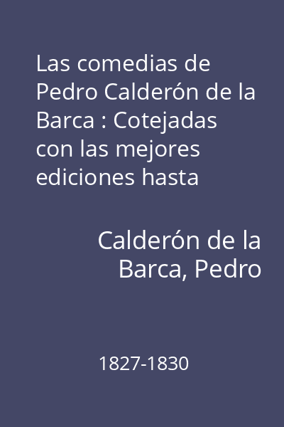 Las comedias de Pedro Calderón de la Barca : Cotejadas con las mejores ediciones hasta ahora publicadas