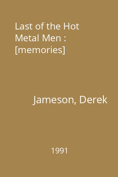 Last of the Hot Metal Men : [memories]