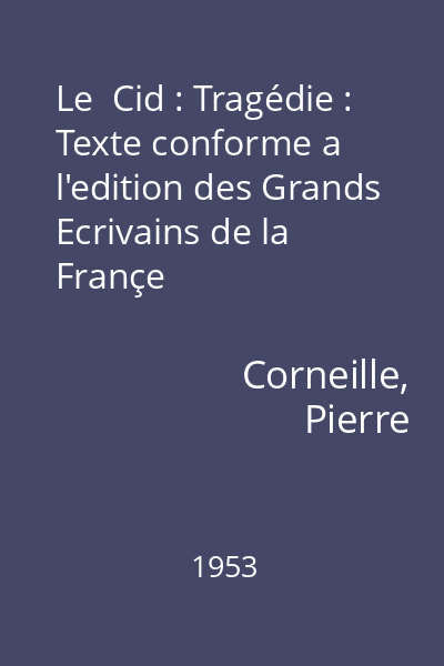 Le  Cid : Tragédie : Texte conforme a l'edition des Grands Ecrivains de la Françe