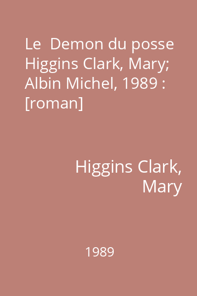 Le  Demon du posse   Higgins Clark, Mary; Albin Michel, 1989 : [roman]
