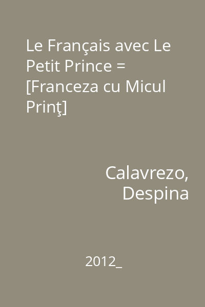 Le Français avec Le Petit Prince = [Franceza cu Micul Prinţ]