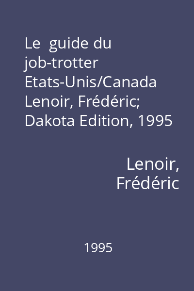 Le  guide du job-trotter Etats-Unis/Canada  Lenoir, Frédéric; Dakota Edition, 1995