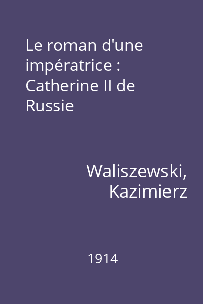 Le roman d'une impératrice : Catherine II de Russie