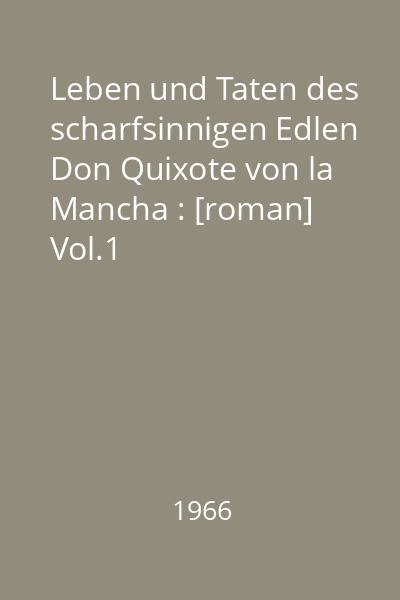 Leben und Taten des scharfsinnigen Edlen Don Quixote von la Mancha : [roman] Vol.1