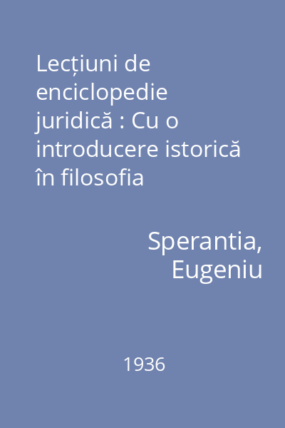 Lecțiuni de enciclopedie juridică : Cu o introducere istorică în filosofia dreptului