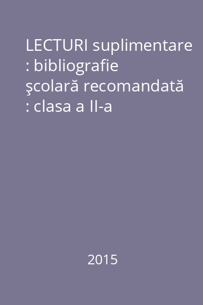LECTURI suplimentare : bibliografie şcolară recomandată : clasa a II-a
