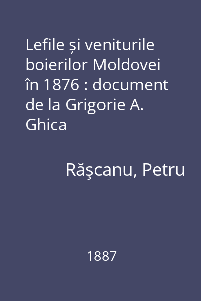 Lefile și veniturile boierilor Moldovei în 1876 : document de la Grigorie A. Ghica