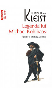 Legenda lui Michael Kohlhaas : (Dintr-o cronică veche) : [roman]