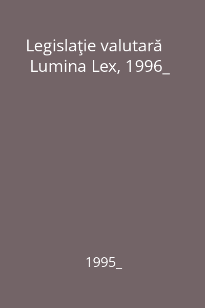 Legislaţie valutară   Lumina Lex, 1996_