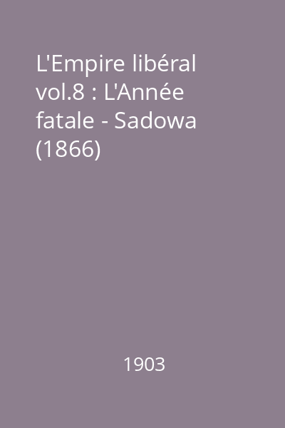 L'Empire libéral vol.8 : L'Année fatale - Sadowa (1866)