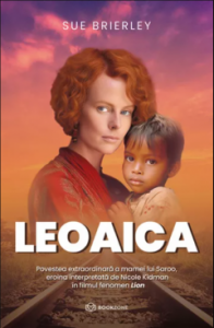 Leoaica : povestea extraordinară a mamei lui Saroo, eroina interpretată de Nicole Kidman in filmul fenomen Lion