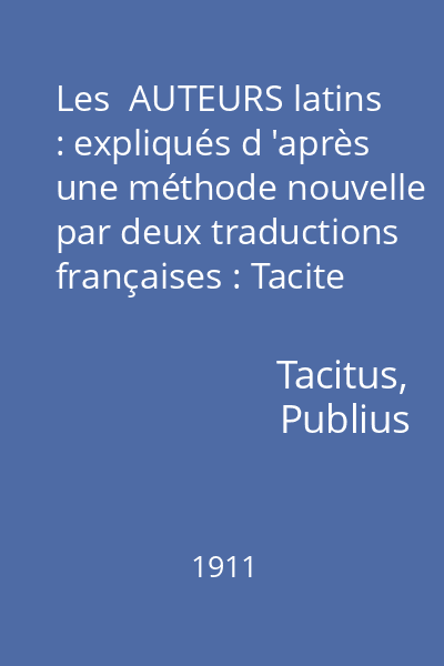 Les  AUTEURS latins : expliqués d 'après une méthode nouvelle par deux traductions françaises : Tacite : Livres I, II et III des Annales