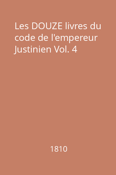 Les DOUZE livres du code de l'empereur Justinien Vol. 4