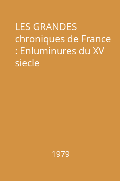 LES GRANDES chroniques de France : Enluminures du XV siecle