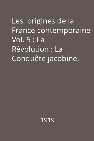 Les  origines de la France contemporaine Vol. 5 : La Révolution : La Conquête jacobine. Première partie