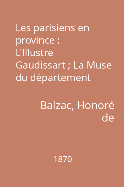 Les parisiens en province : L'Illustre Gaudissart ; La Muse du département