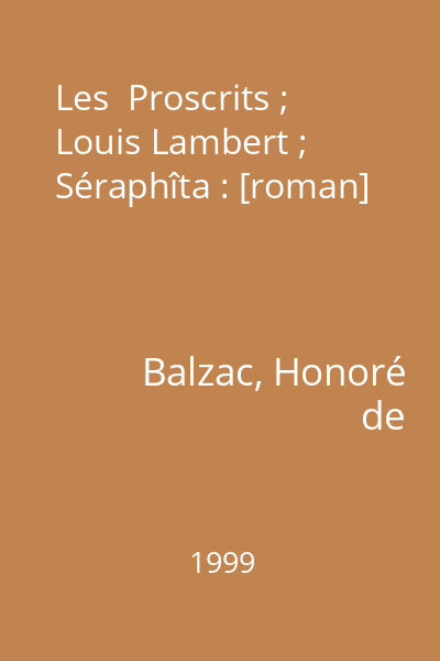 Les  Proscrits ; Louis Lambert ; Séraphîta : [roman]
