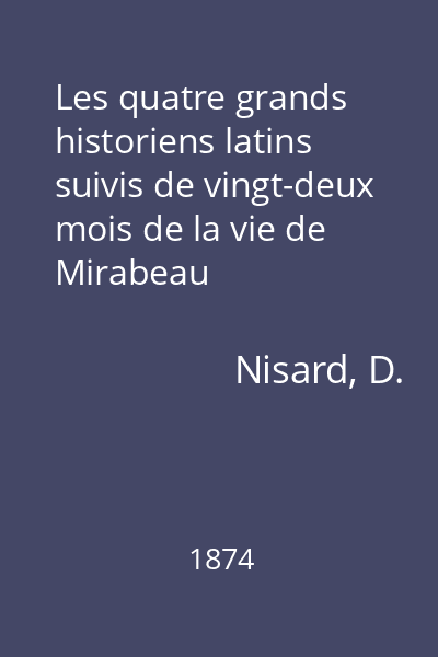 Les quatre grands historiens latins suivis de vingt-deux mois de la vie de Mirabeau