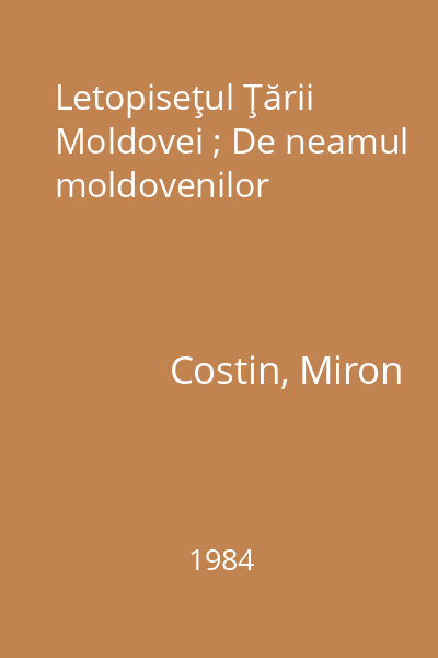 Letopiseţul Ţării Moldovei ; De neamul moldovenilor