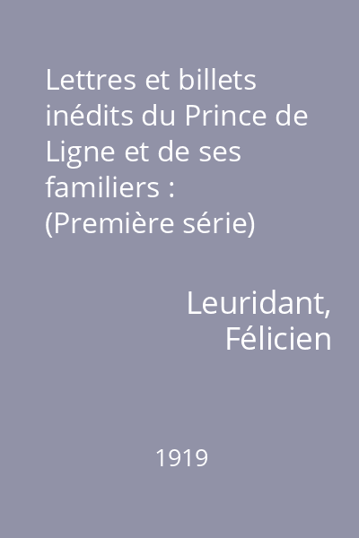 Lettres et billets inédits du Prince de Ligne et de ses familiers : (Première série)