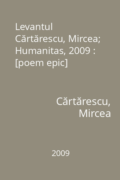 Levantul   Cărtărescu, Mircea; Humanitas, 2009 : [poem epic]