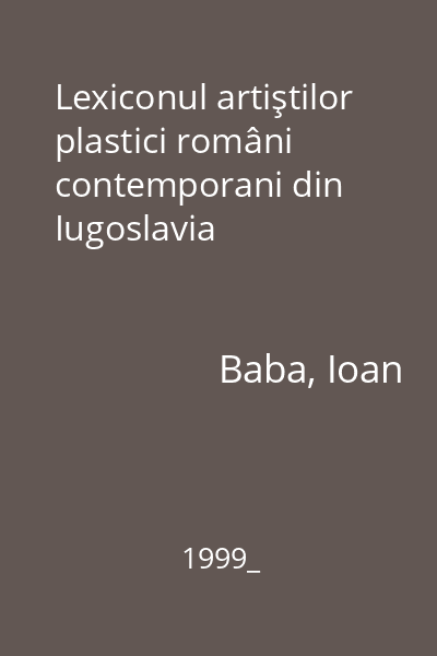 Lexiconul artiştilor plastici români contemporani din Iugoslavia