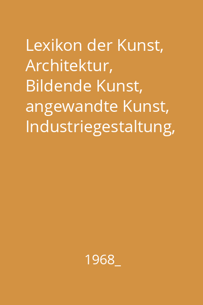 Lexikon der Kunst, Architektur, Bildende Kunst, angewandte Kunst, Industriegestaltung, Kunsttheorie