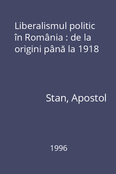 Liberalismul politic în România : de la origini până la 1918