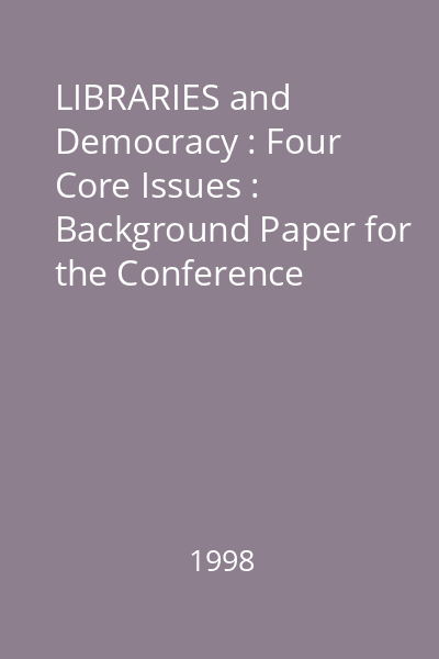 LIBRARIES and Democracy : Four Core Issues : Background Paper for the Conference  "Libraries and Democracy : The Responsabilities of the State , Local Authorities and Professionals " : Strasbourg, 23-25 November, 1998
