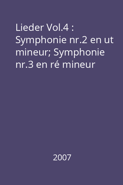 Lieder Vol.4 : Symphonie nr.2 en ut mineur; Symphonie nr.3 en ré mineur