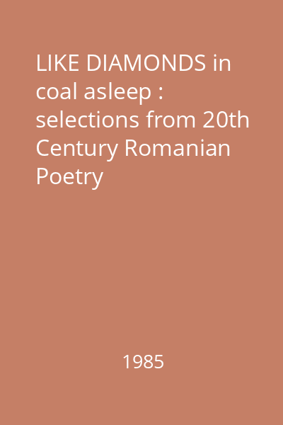 LIKE DIAMONDS in coal asleep : selections from 20th Century Romanian Poetry