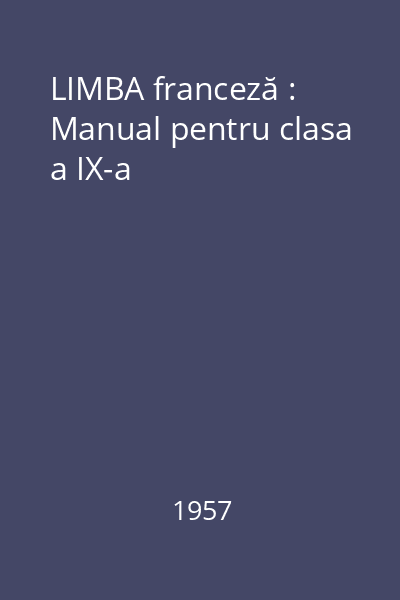 LIMBA franceză : Manual pentru clasa a IX-a