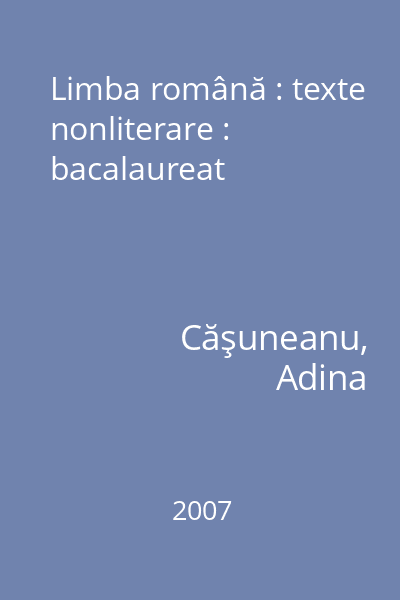 Limba română : texte nonliterare : bacalaureat