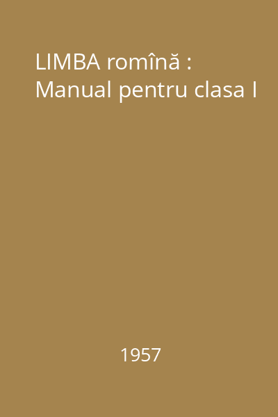 LIMBA romînă : Manual pentru clasa I