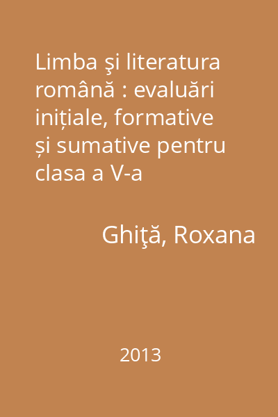Limba şi literatura română : evaluări inițiale, formative și sumative pentru clasa a V-a