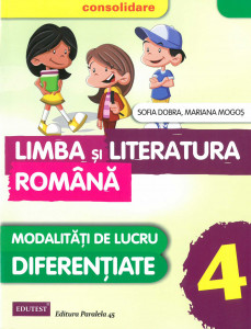 Limba şi literatura română : modalități de lucru diferențiate : clasa a IV-a : [consolidare]