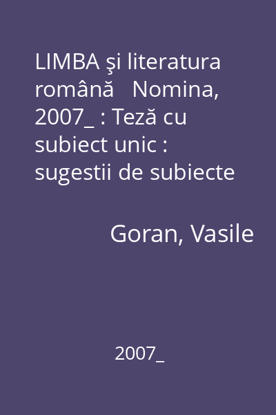 LIMBA şi literatura română   Nomina, 2007_ : Teză cu subiect unic : sugestii de subiecte : clasa a VII-a (1)