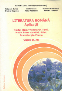 LITERATURA română : aplicații : textul literar/ nonliterar ; Temă : Motiv ; Proza narativă ; Stilul ; Dramaturgia ; Poezia : clasele IX-XII