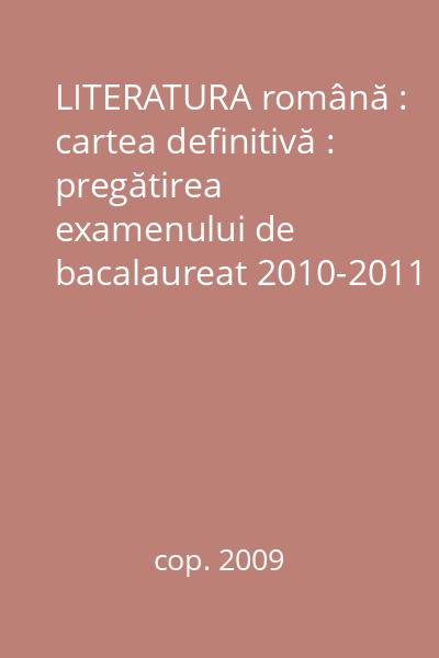 LITERATURA română : cartea definitivă : pregătirea examenului de bacalaureat 2010-2011