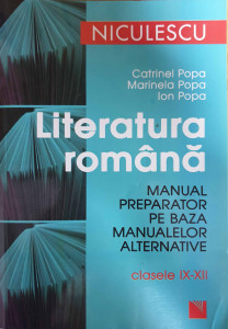 Literatura română : manual preparator pe baza manualelor alternative : clasele IX-XII