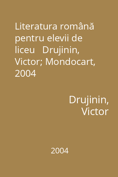 Literatura română pentru elevii de liceu   Drujinin, Victor; Mondocart, 2004