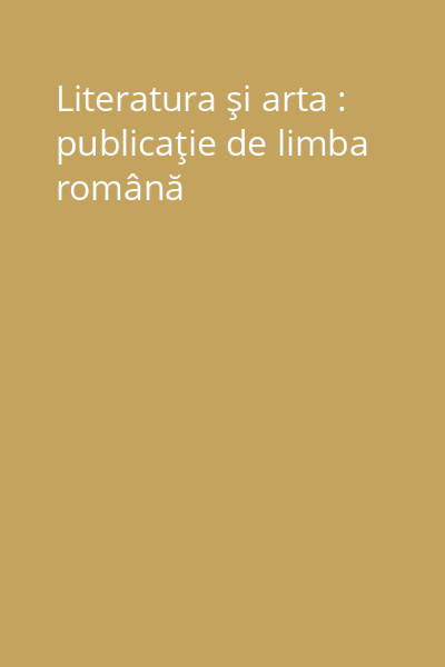 Literatura şi arta : publicaţie de limba română