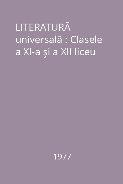 LITERATURĂ universală : Clasele a XI-a şi a XII liceu