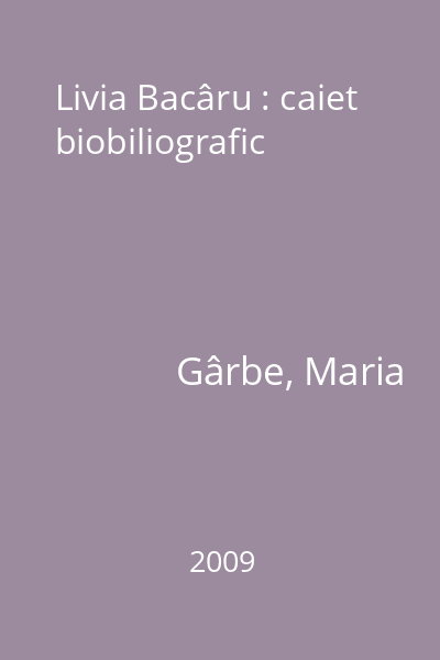 Livia Bacâru : caiet biobiliografic