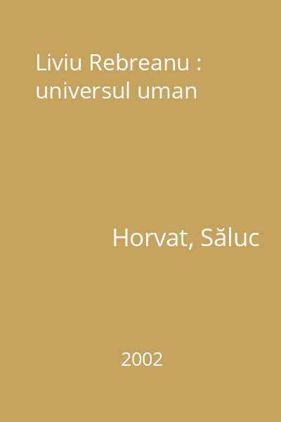 Liviu Rebreanu : universul uman