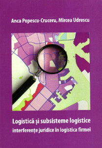 Logistică și subsisteme logistice : interferențe juridice în logistica firmei