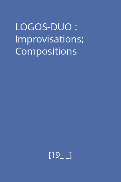 LOGOS-DUO : Improvisations; Compositions